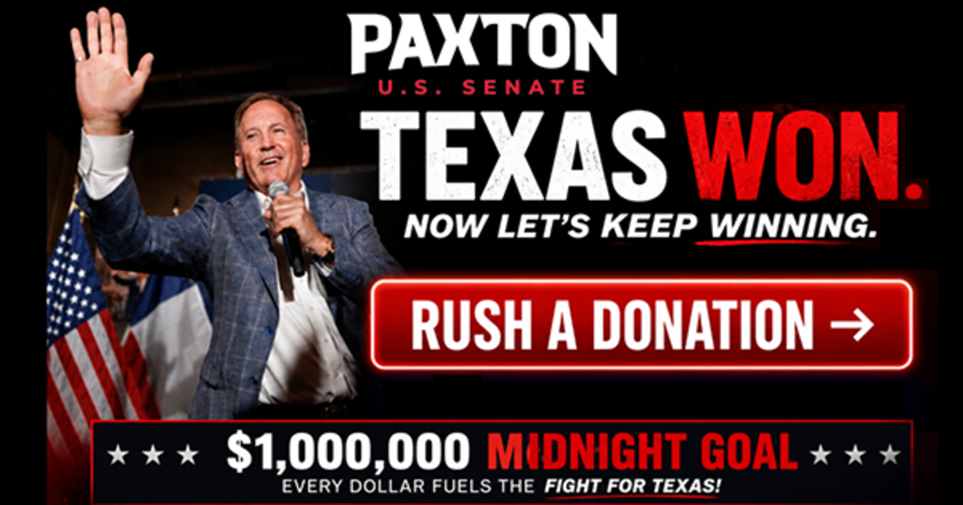 Paxton US Senate. Texas won. Now let’s keep winning. Rush a donation. $1,000,000 midnight goal.